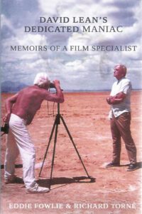 DAVID LEAN’S DEDICATED MANIAC: MEMOIRS OF A FILM SPECIALIST, Eddie Fowlie and Richard Torne, Austin Macauley, 2010